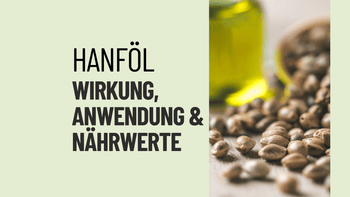 Wofür ist Hanföl gut? Der ultimative Guide zu Wirkung, Anwendung und Nährwerten